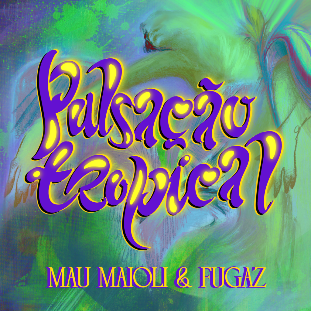 Pulsacao Tropical MauMaioli Fugaz
